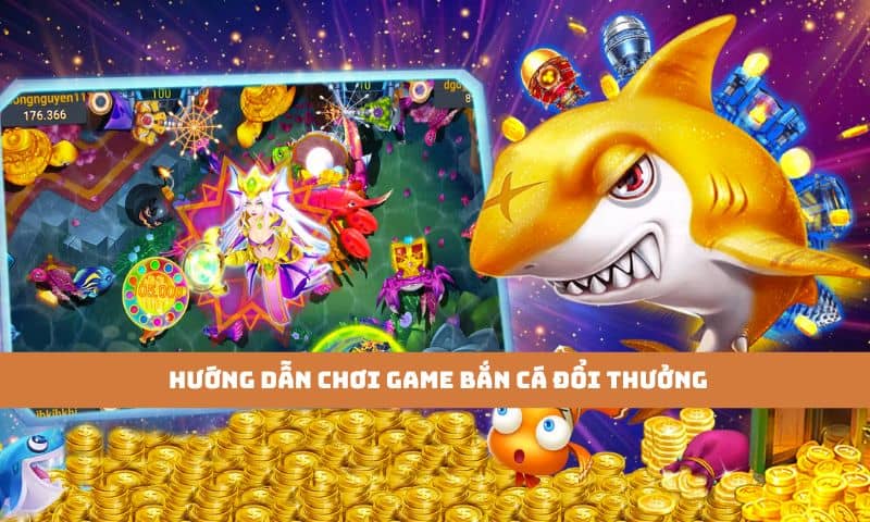 Hướng dẫn tham gia game Bắn cá để đổi thưởng chỉ vỏn vẹn vài phút