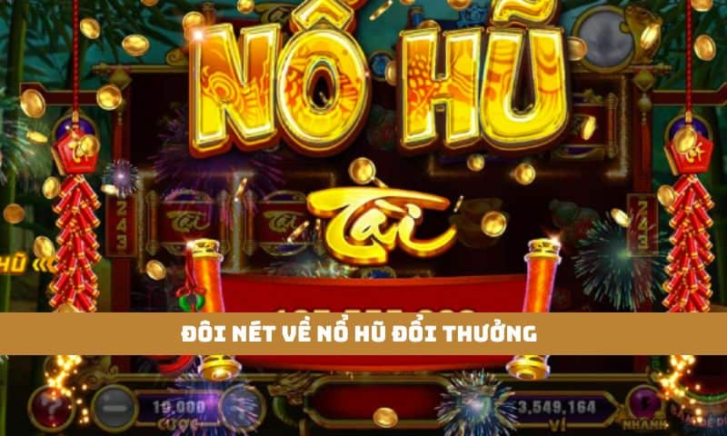 Game nổ hũ đổi thưởng là gì?